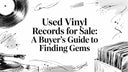 Used Vinyl Records for Sale: A Buyer's Guide to Finding Gems