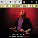 Super Hits & Playlist: Very Best Of Jeff Healey Band