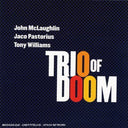 Trio Of Doom: John Mclaughlin/Jaco Pastorius/Tony Williams [CD]