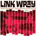 Link Wray - White Lightning: Lost Cadence Sessions 58 [LP]