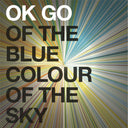OK Go - Of The Blue Colour Of The Sky [Extra Nice Edition]