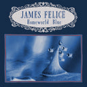 PRE-ORDER: James Felice - Homeworld Blue (INDIE EXCLUSIVE, MARBLE VINYL) [Vinyl]