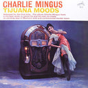Pre-Order: Charlie Mingus - Tijuana Moods [LP]