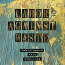 Labor Against Waste [Vinyl]