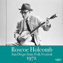 Roscoe Holcomb - San Diego Folk Festival 1972 (Indie Exclusive Vinyl)