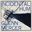 Glenn Mercer - Incidental Hum [Vinyl]