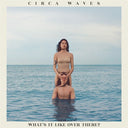 Circa Waves - What's It Like Over There (Indie Exclusive Vinyl)