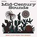 Various Artists - Mid-Century Sounds - Deep Cuts The From Desert (Various Artists) (Indie Exclusive Vinyl)