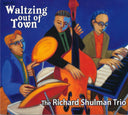 Richard Shulman  Trio - Waltzing Out Of Town [Digipak]