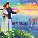 Wussy - What Heaven Is Like (Indie Exclusive Vinyl)