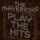 The Mavericks - Play The Hits (Indie Exclusive Vinyl)