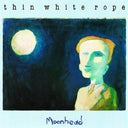 Thin White Rope - Moonhead [LP]