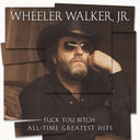 Wheeler Walker Jr. - F*** You Bitch: All-time Greatest Hits (Vinyl LP)