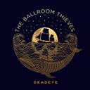 The Ballroom Thieves - Deadeye (Vinyl LP)