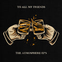 Atmosphere - To All My Friends, Blood Makes The Blade Holy: The Atmosphere EP's (Vinyl LP)