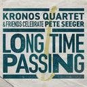 Long Time Passing: Kronos Quartet and Friends Celebrate Pete Seeger [2LP]