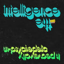 Intelligence - Un-psychedelic In Peavey City [LP]