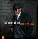 Big Daddy Wilson - Deep In My Soul (Vinyl LP)