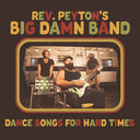 Reverend Peyton's Big Damn Band - Dance Songs For Hard Times [CD]