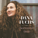 Dana Fuchs - Borrowed Time [LP]