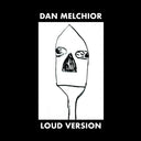 Dan Melchior - Loud Version [LP]