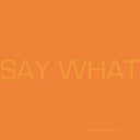 Say What [LP]