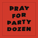 Pray For Party Dozen [LP]
