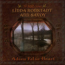 Pre-Order: Linda Ronstadt & Ann Savoy - Adieu False Heart - 20th Anniversary [HighTone Records]