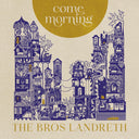 Bros. Landreth - Come Morning [LP]