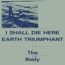 I Shall Die Here / Earth Triumphant [LP]