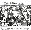 The Shadow Ring - Put The Music In Its Coffin (Vinyl LP)