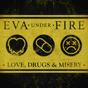 Eva Under Fire - Love Drugs & Misery [Yellow]
