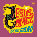 Jesus Gomez y Su Grupo (Vinyl LP)