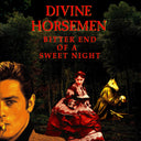 Divine Horsemen - Bitter End Of A Sweet Night [LP]