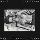 Half Japanese - Our Solar System [Indie Exclusive]