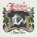 Chase Petra - Lullabies For Dogs [LP]
