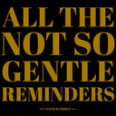 All The Not So Gentle Reminders  [2 LP]