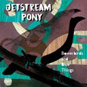Jetstream Pony - Bowerbirds And Blue Things [CD]