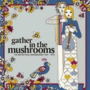 Gather In The Mushrooms: British Folk Underground - Gather In The Mushrooms: British Folk Underground [LP]