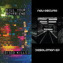 Kill Your Boyfriend + Neu Oscuro - Disco Kills EP + Desolation EP [LP]