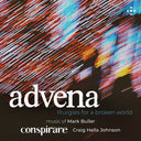 Conspirare - Advena - Liturgies For A Broken World [CD]