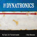 Dynatronics - My Eyes Are Turned Inside / I Feel Obscene [7" Vinyl]