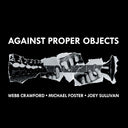 Michael Foster - Against Proper Objects [CD]