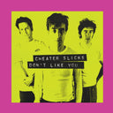 Cheater Slicks - Don't Like You [Reissue]