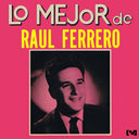Ferrero, Raul - Lo Mejor de Raul Ferrero [CD]