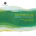 London Choral Sinfonia - World To Me: The Music Of Simon Beattie [CD]