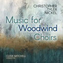 Tyler Christopher Nickel - Christopher Tyler Nickel: Music For Woodwind Choir [CD]