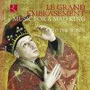 Into The - Le Grand Embrasement - Music For A Mad King [CD]