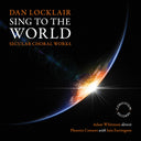 Iain Farrington - Dan Locklair: Sing To The World [CD]