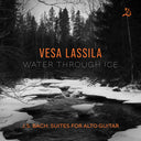 Vesa Lassila - Water Through Ice - J.S. Bach Suites For Alto [CD]